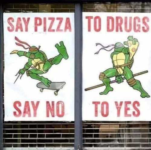 Say pizza to drugs say no to yes