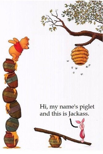 Hi, my name is Piglet and this is Jackass!