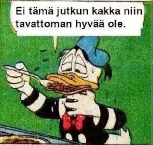 Ei tämä jutkun kakka niin tavattoman hyvää ole